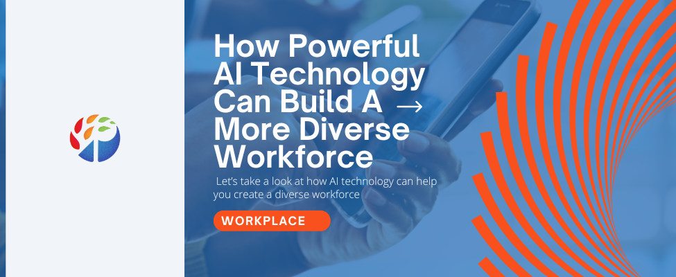 How Powerful AI Technology Can Build A More Diverse Workforce