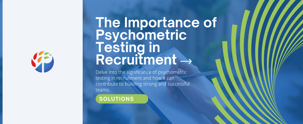 The Importance of Psychometric Testing in Recruitment