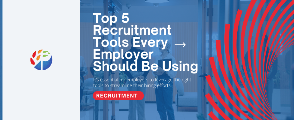 Top 5 Recruitment Tools Every Employer Should Be Using